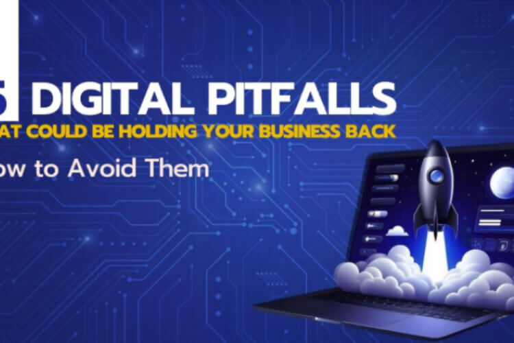 5 Digital Pitfalls That Could Be Holding Your Business Back